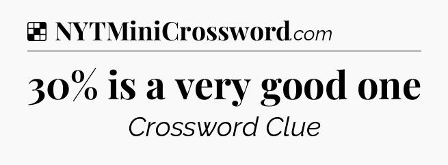 Solution: 30% is a very good one - NYT Crossword
