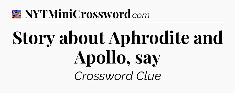 Story about Aphrodite and Apollo, say Crossword Clue
