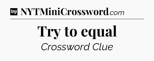 Try to equal Crossword Clue