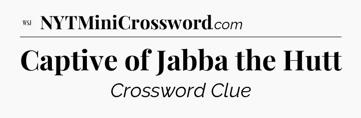 Captive of Jabba the Hutt - WSJ Crossword