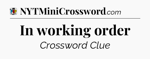 In working order Crossword Clue