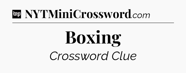 Boxing Crossword Clue