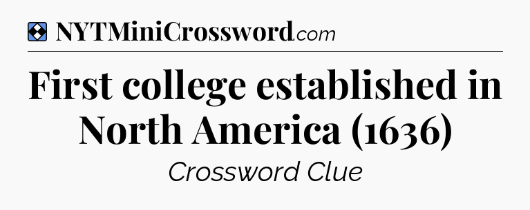 Solution: First college established in North America (1636) - NYT Mini Crossword