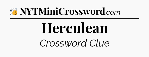 Herculean - 7 Little Words