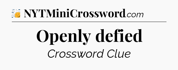 Openly defied - 7 Little Words