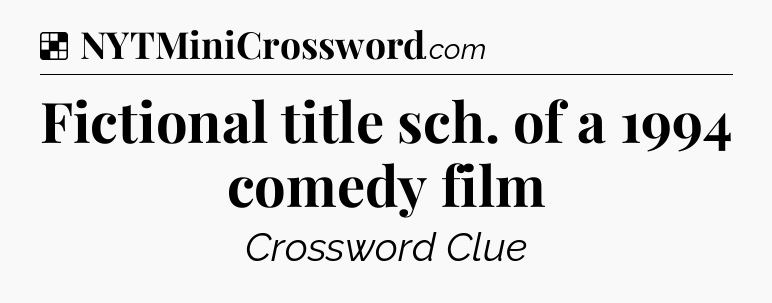 Solution: Fictional title sch. of a 1994 comedy film - NYT Crossword