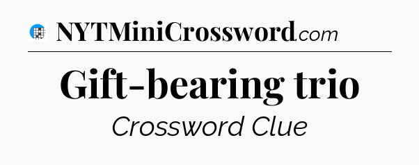 Gift-bearing trio Crossword Clue