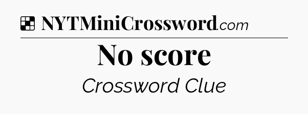 Solution: No score - NYT Crossword