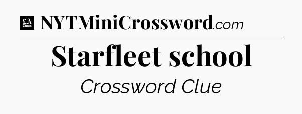 Starfleet school - LA Times Crossword