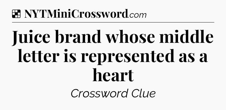 Solution: Juice brand whose middle letter is represented as a heart - NYT Crossword