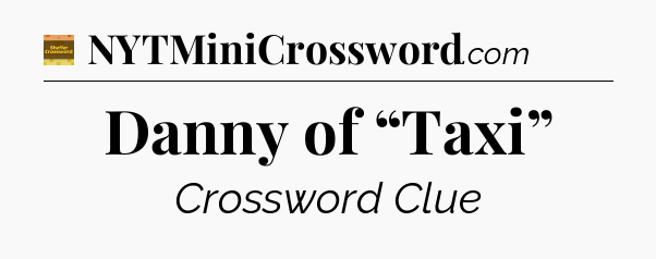Danny of “Taxi” crossword clue Eugene Sheffer