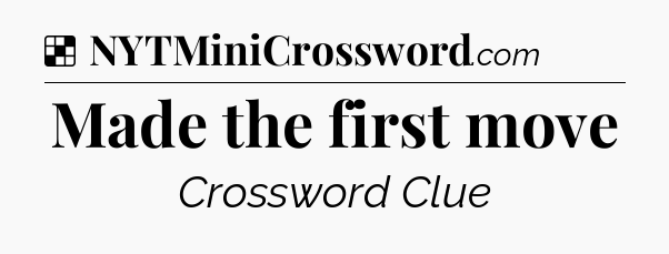 Solution: Made the first move - NYT Crossword