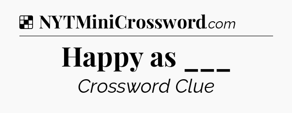 Solution: Happy as ___ - NYT Crossword