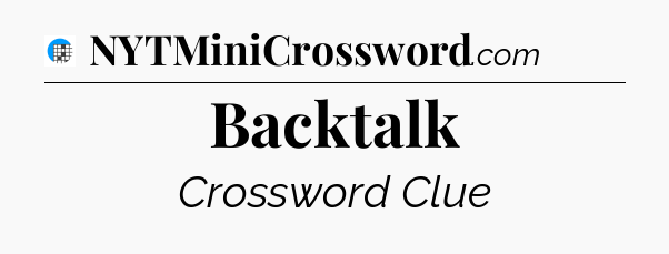 Backtalk Crossword Clue