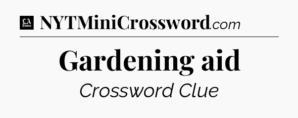Gardening aid - LA Times Crossword