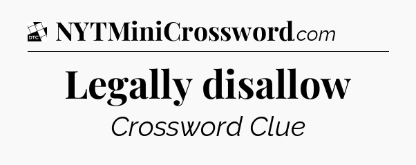 Legally disallow - Daily Themed Mini Crossword