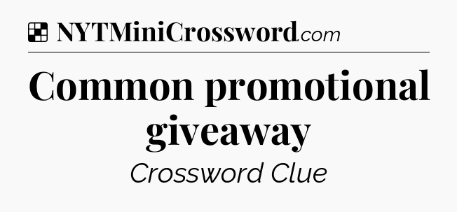 Solution: Common promotional giveaway - NYT Crossword