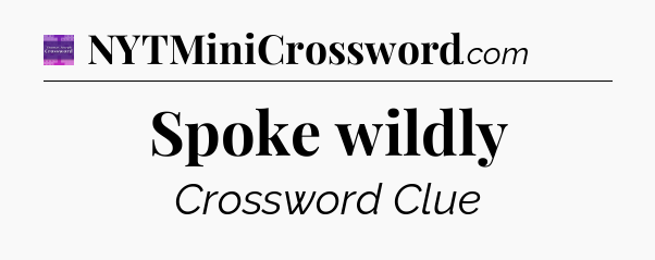 Spoke wildly - Thomas Joseph Crossword