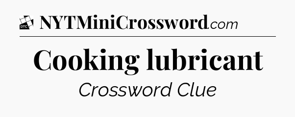 Cooking lubricant - Daily Themed Classic Crossword