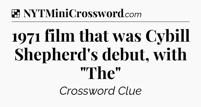 Solution: 1971 film that was Cybill Shepherd's debut, with 