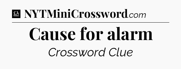 Cause for alarm - LA Times Crossword