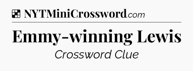 Solution: Emmy-winning Lewis - NYT Crossword