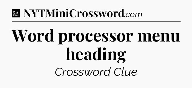Word processor menu heading - LA Times Crossword