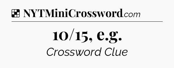Solution: 10/15, e.g - NYT Crossword