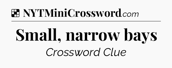 Solution: Small, narrow bays - NYT Crossword