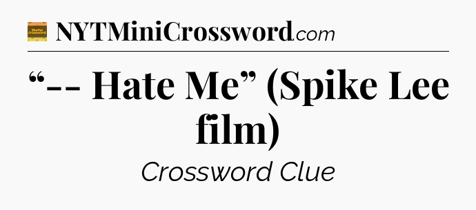 “-- Hate Me” (Spike Lee film) - Eugene Sheffer Crossword