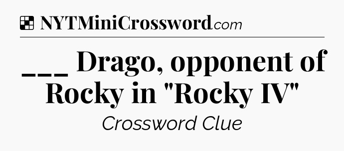 Solution: ___ Drago, opponent of Rocky in 
