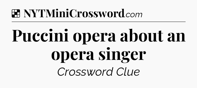 Solution: Puccini opera about an opera singer - NYT Crossword