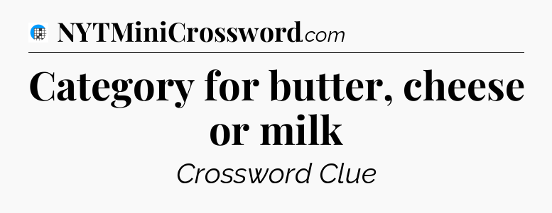 Category for butter, cheese or milk Crossword Clue