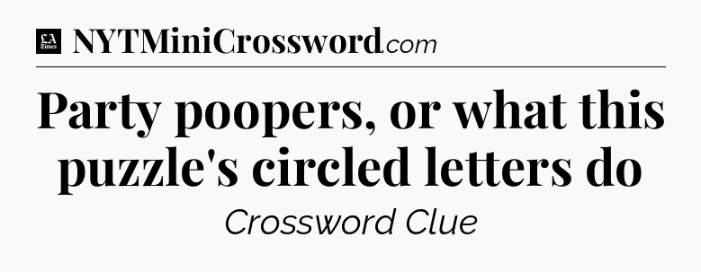 Party poopers, or what this puzzle's circled letters do - LA Times Crossword