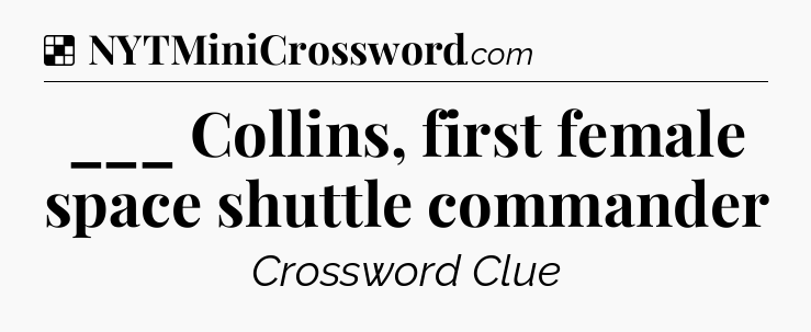 Solution: ___ Collins, first female space shuttle commander - NYT Crossword