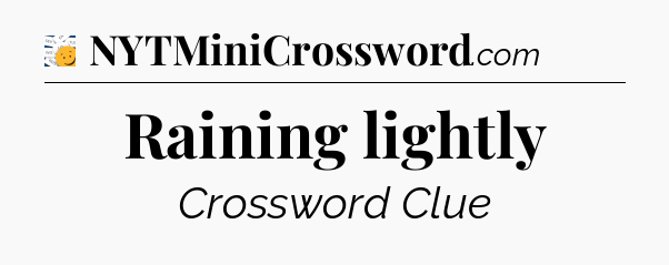 Raining lightly - 7 Little Words