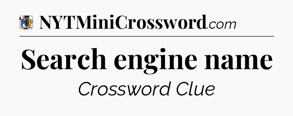 Search engine name Crossword Clue