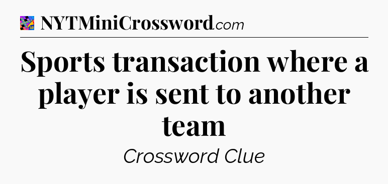 Sports transaction where a player is sent to another team Crossword Clue