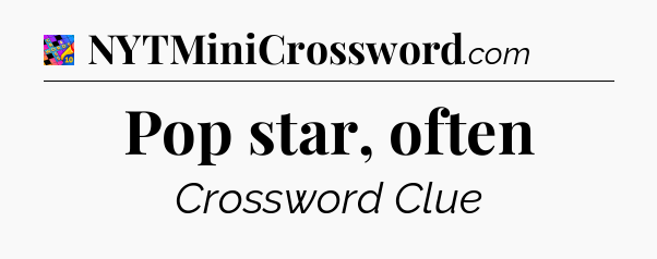 Pop star, often Crossword Clue