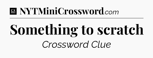 Something to scratch - LA Times Crossword