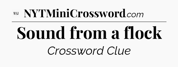 Sound from a flock - WSJ Crossword