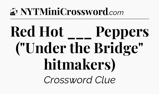 Red Hot ___ Peppers (