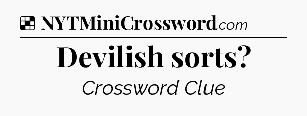 Solution: Devilish sorts - NYT Crossword