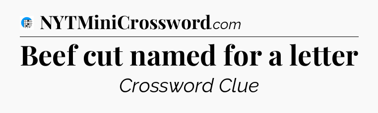 Beef cut named for a letter Crossword Clue