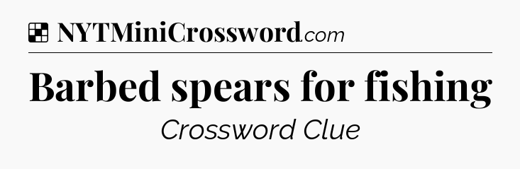 Solution: Barbed spears for fishing - NYT Crossword