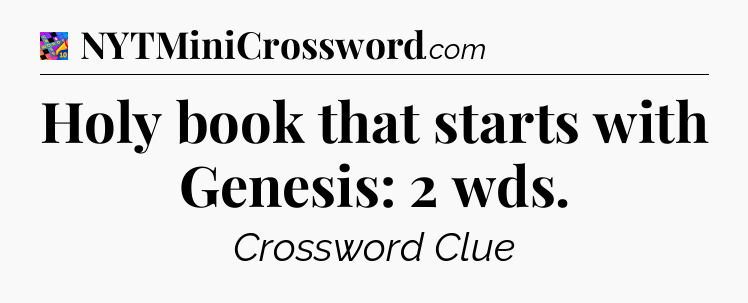 Holy book that starts with Genesis: 2 wds Crossword Clue