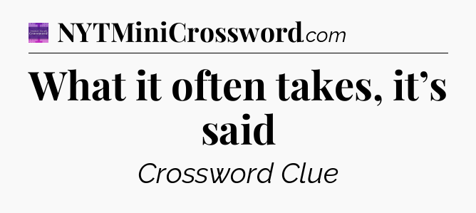 What it often takes, it’s said - Thomas Joseph Crossword