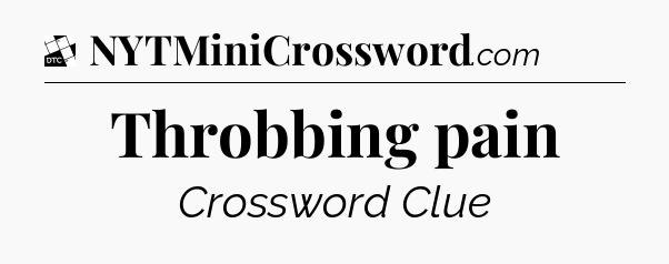 Throbbing pain - Daily Themed Classic Crossword