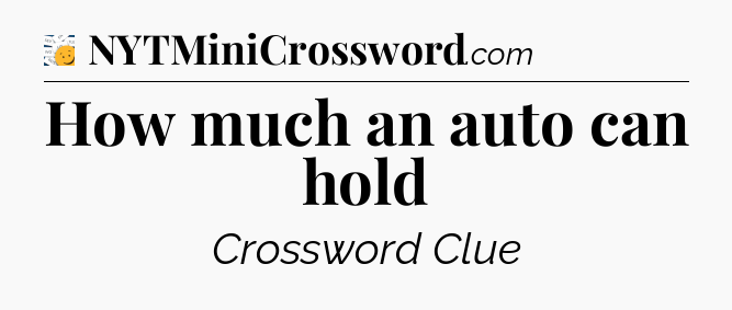 How much an auto can hold - 7 Little Words