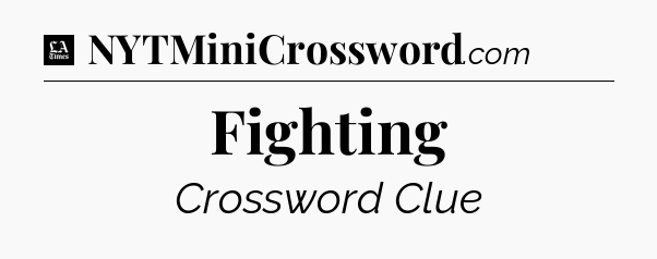 Fighting - LA Times Crossword